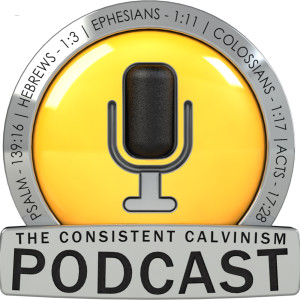 Consistent Calvinism Podcast