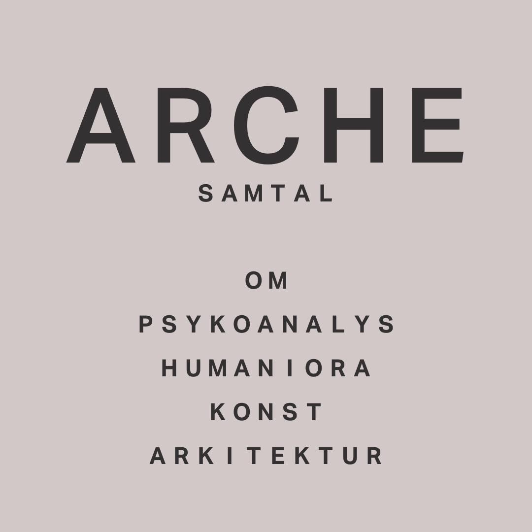 Arche - samtal om psykoanalys, humaniora, konst och arkitektur
