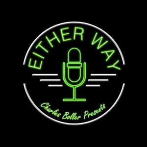 Either Way podcast w/ Charles Boller