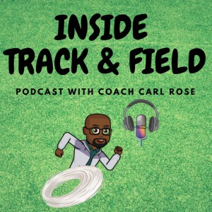 Inside Track & Field Podcast with Coach Carl Rose