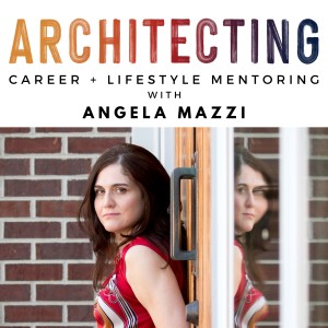 ARCHITECTING Podcast - Career + Lifestyle Mentoring for Architects looking to move beyond overwhelm and make a difference through design