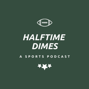 Halftime Dimes Sports Podcast