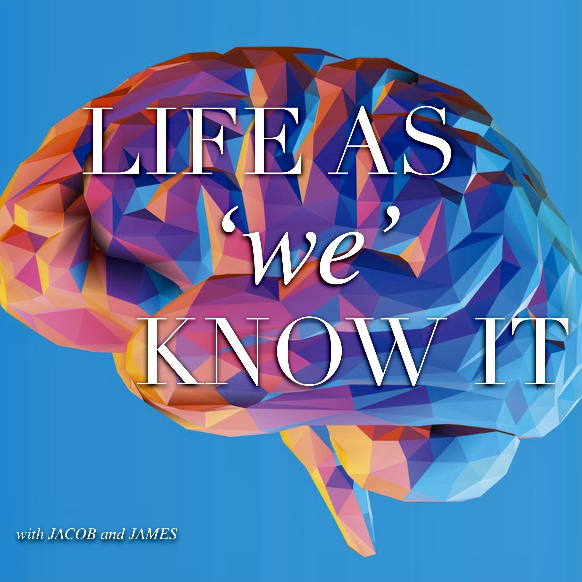 The life as 'we' know it Podcast