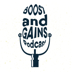 Boost and Gains Podcast