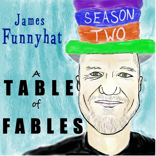 James Funnyhat’s Table of Fables