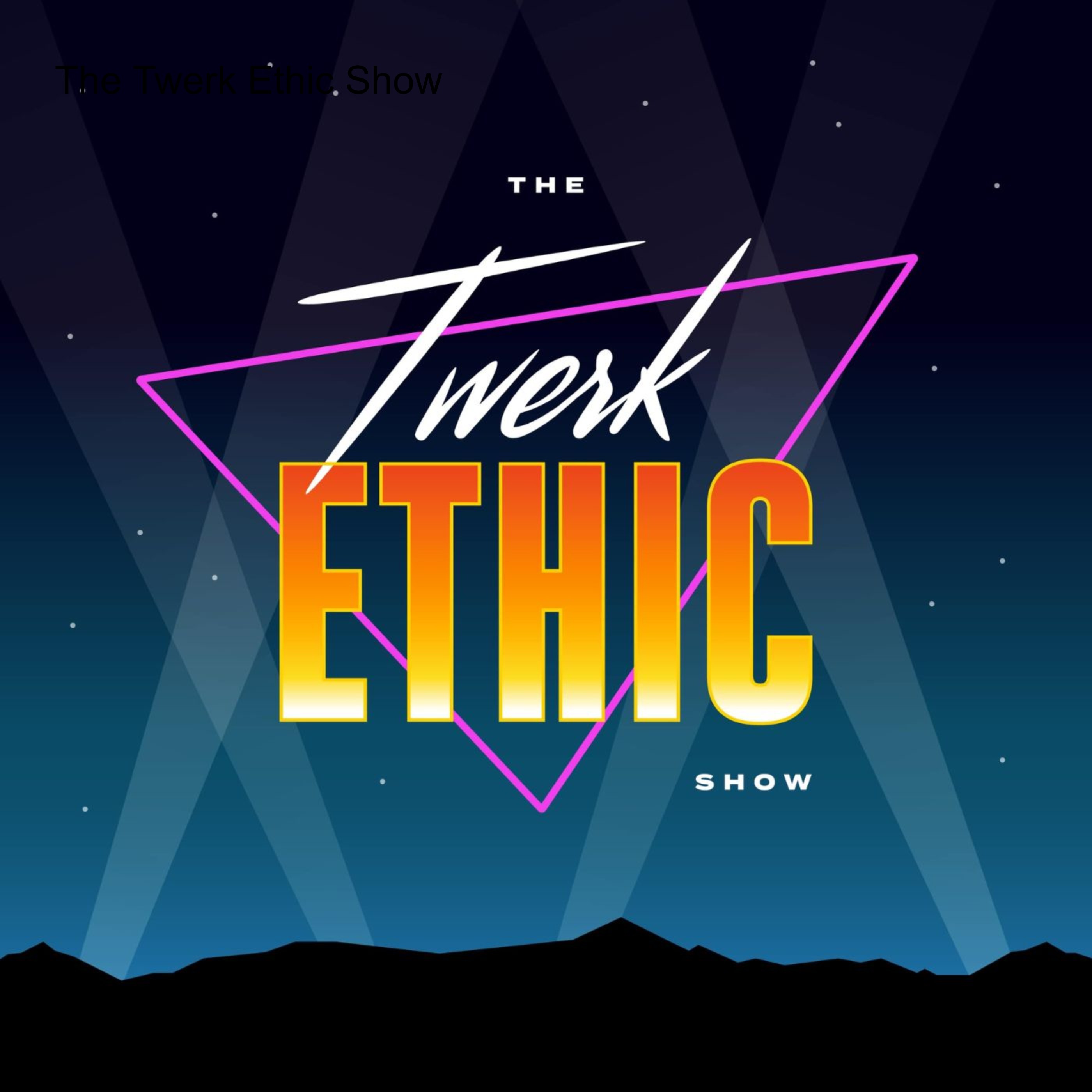 The Twerk Ethic Show