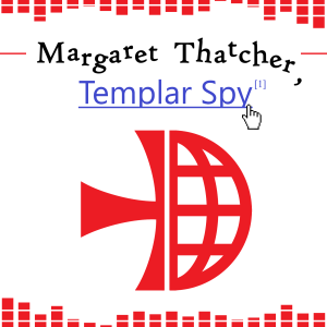 Margaret Thatcher, Templar Spy