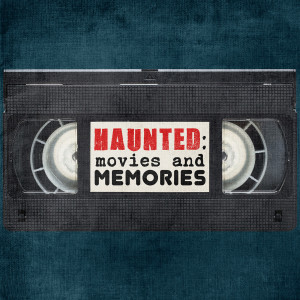 Haunted: Movies and Memories