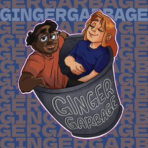 GG Episode 18: Where was GINGER GARBAGE?