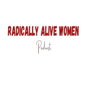 Radically Alive Women Podcast