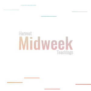 Harvest Midweek Teachings