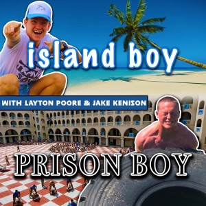 Ep.1 | Island Boy Prison Boy w/ Layton Poore & Jake Kenison