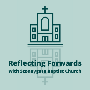 Reflecting Forwards with Stoneygate Baptist Church