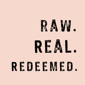 Raw Real Redeemed Podcast