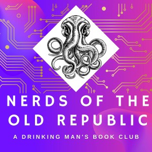 Nerds of the Old Republic: The Drinking Person’s #Scifi Club