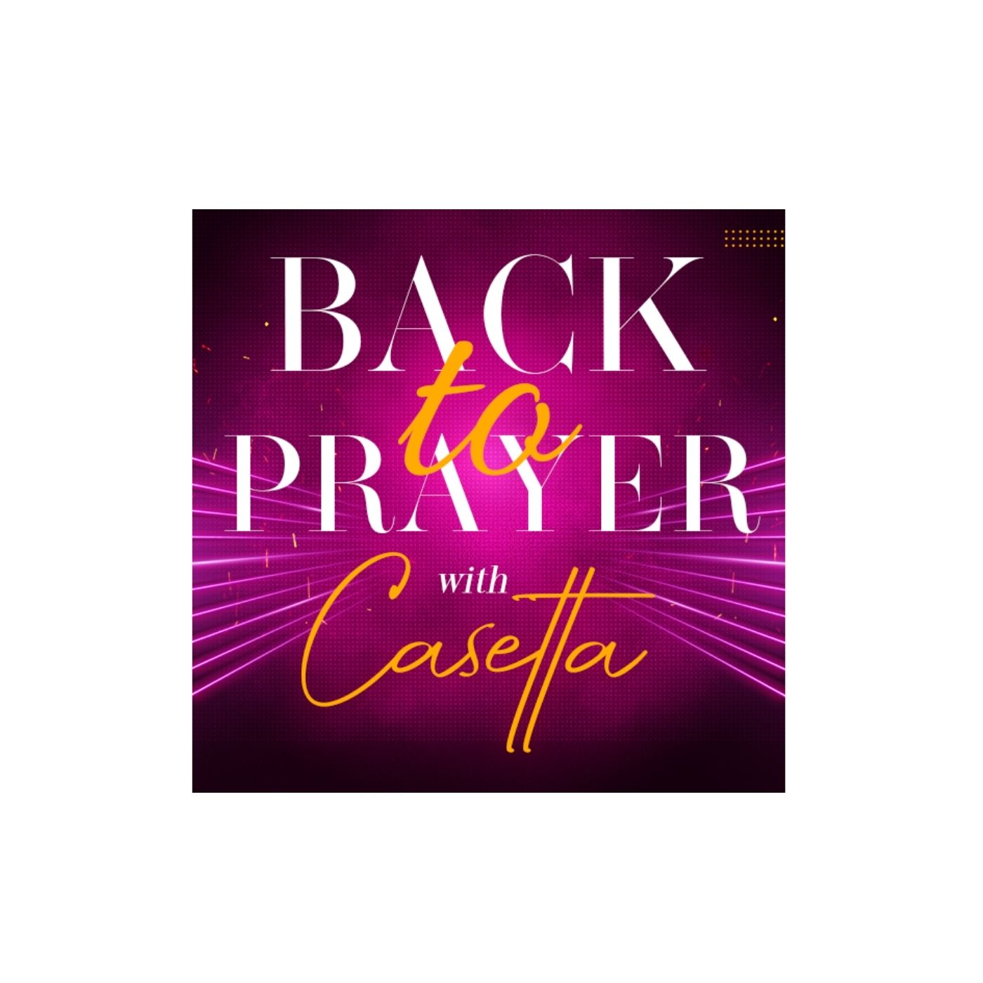 The Back To Prayer Podcast w/ Casetta