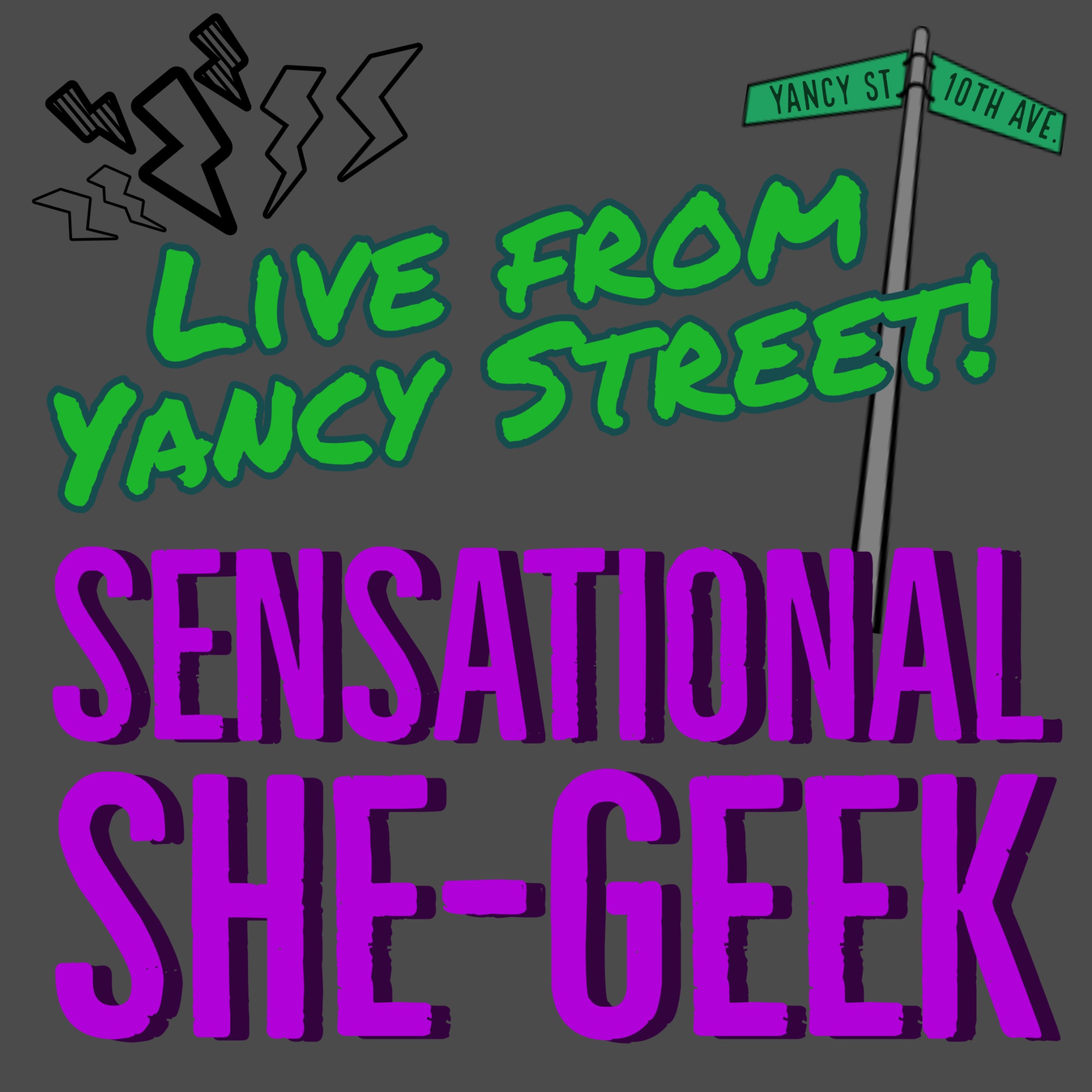 Sensational She-Geek, Live from Yancy Street!