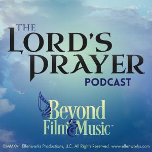 The Lord’s Prayer Podcast