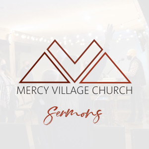 Mercy Village Church Sermons
