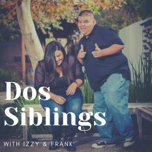 Dos Siblings #17 Have you met Danny Trejo?