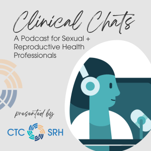 Clinical Chats: a Podcast for Sexual and Reproductive Health Professionals