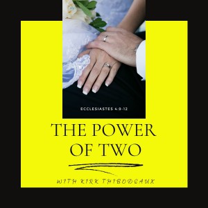 The Power of TWO with Apostle Kirk Thibodeaux