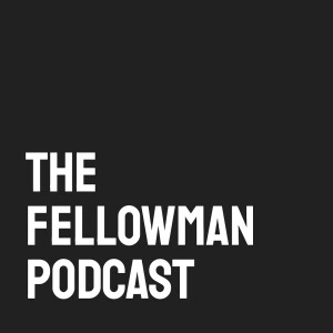 The Fellowman Podcast