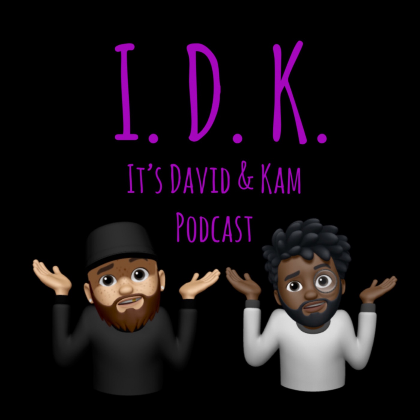 I.D.K. It’s David & Kam