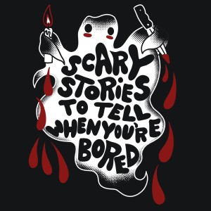 Scary Stories to Tell When You're Bored