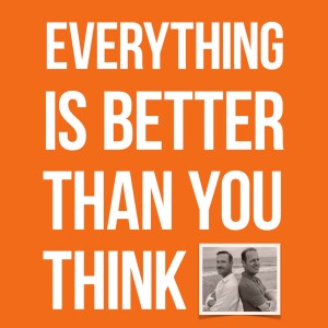 Everything Is Better Than You Think