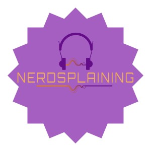 Nerdsplaining Podcast