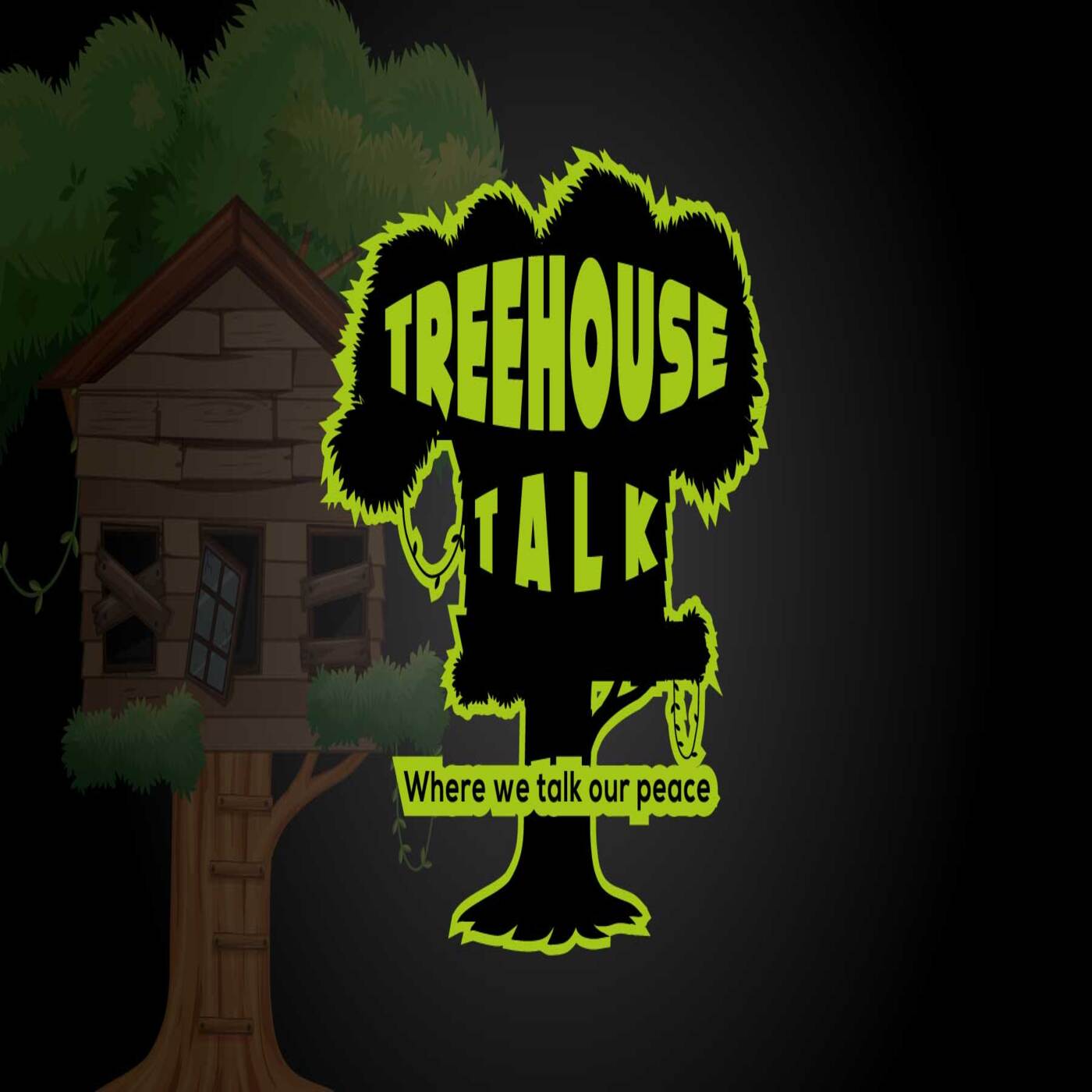 Treehouse Talk- Where we speak our peace