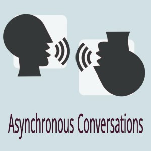 Asynchronous Conversations