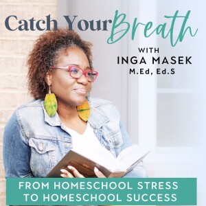 CATCH YOUR BREATH with Inga, Your Homeschool Strategist I Homeschool Tips for Moms | Manage Stress and Beat Burnout I Biblical Encouragement for the Homeschool Mom Life