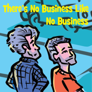 There's No Business Like No Business