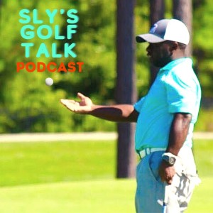 Sly’s Golf Talk Podcast