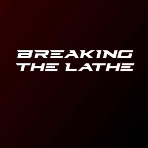 Breaking The Lathe