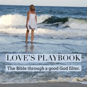 The Love’s Playbook Podcast The Bible as the Story of an All-good God