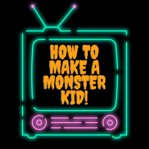 Revenge of How To Make A Monster Kid aka I Was A Pre Teen Monster Kid.