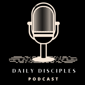 Daily Disciples Podcast