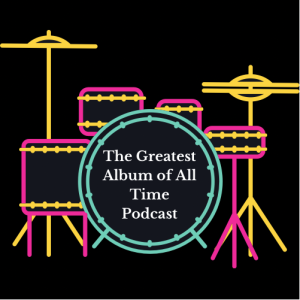 The Greatest Album of All Time Podcast