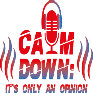 Calm Down: It's Only An Opinion Podcast