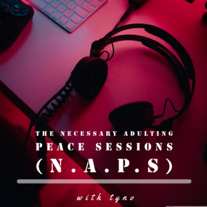 The N.A.P.S
(Necessary Adulting Peace Session.)