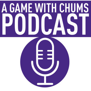 A Game with Chums Podcast