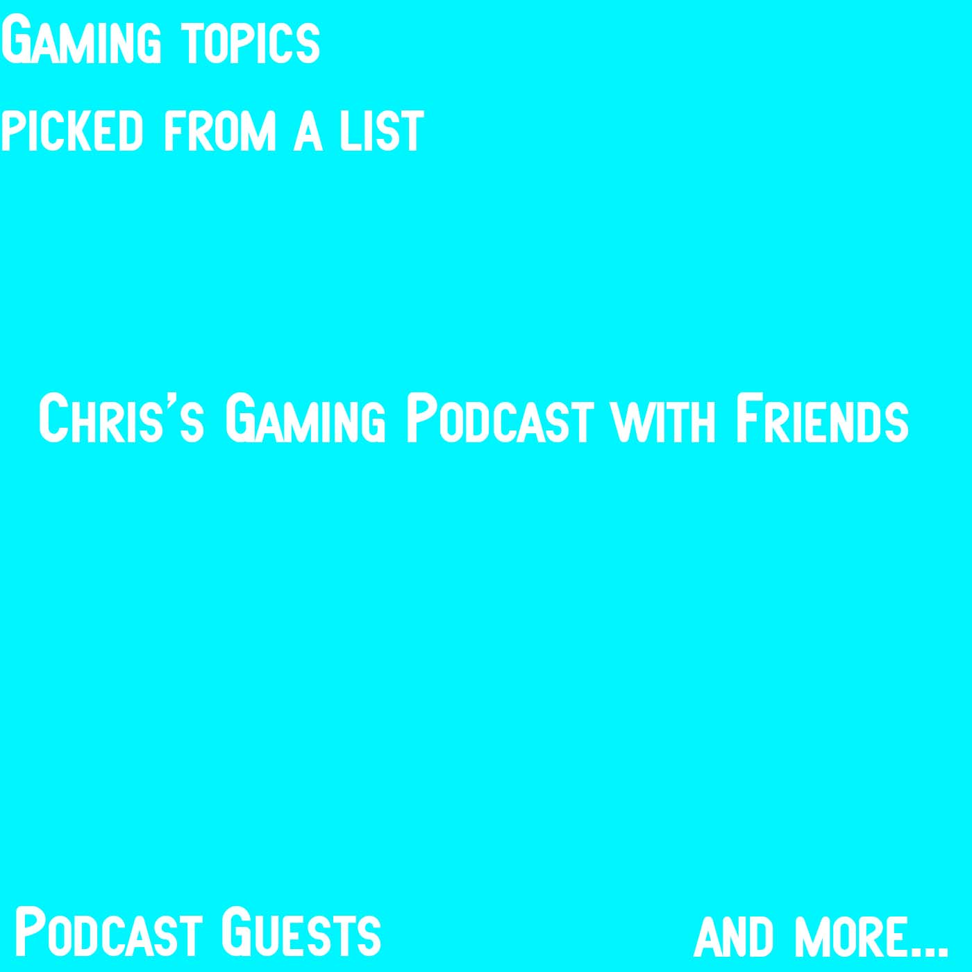 Chris's Gaming Podcast with Friends