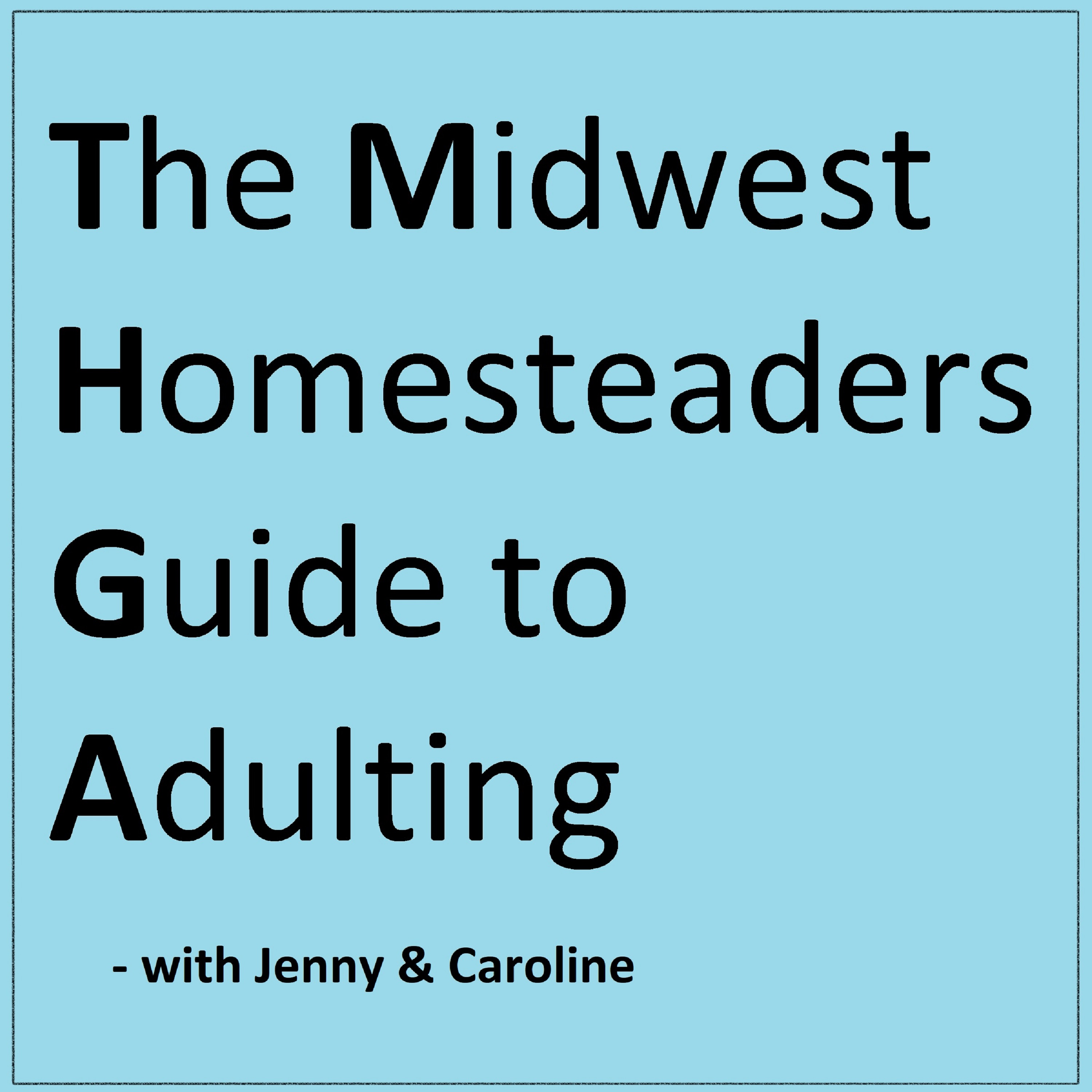 The Midwest Homesteaders Guide to Adulting