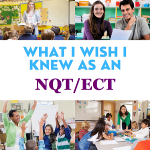 What I wish I knew as an NQT/ECT