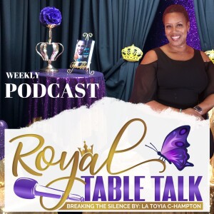 Royal Table Talk By: La Toyia Conway-Hampton