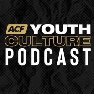 The ACF Youth Culture Podcast: Honest.Real.Life
