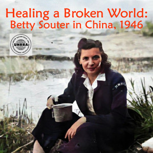 Healing a Broken World: Betty Souter in China, 1946